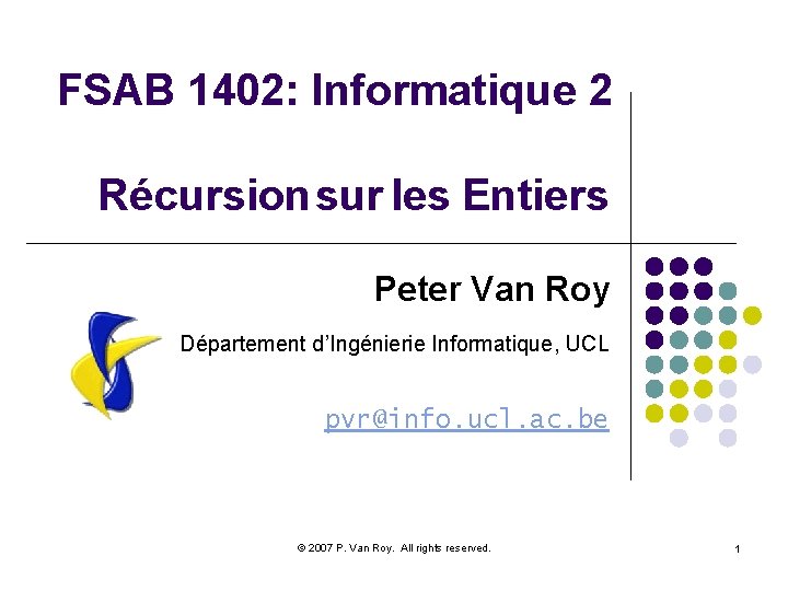 FSAB 1402: Informatique 2 Récursion sur les Entiers Peter Van Roy Département d’Ingénierie Informatique,