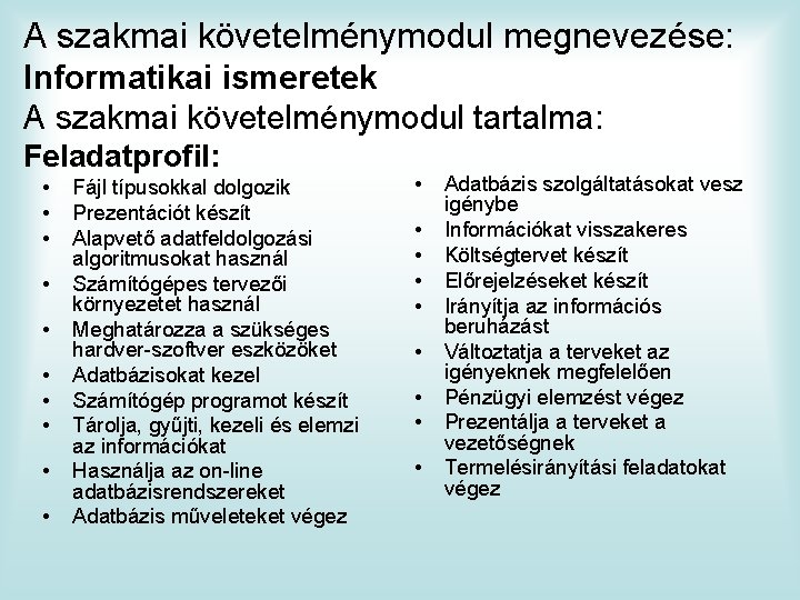 A szakmai követelménymodul megnevezése: Informatikai ismeretek A szakmai követelménymodul tartalma: Feladatprofil: • • •