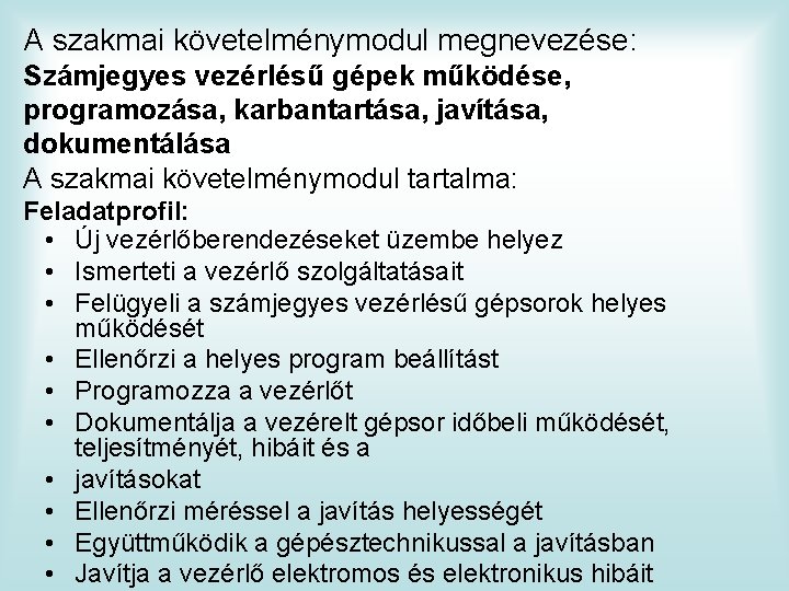 A szakmai követelménymodul megnevezése: Számjegyes vezérlésű gépek működése, programozása, karbantartása, javítása, dokumentálása A szakmai