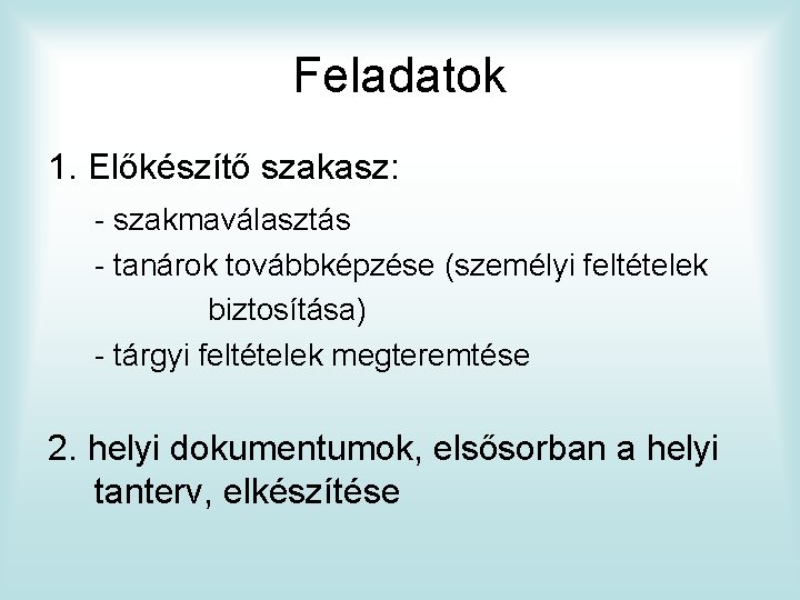 Feladatok 1. Előkészítő szakasz: - szakmaválasztás - tanárok továbbképzése (személyi feltételek biztosítása) - tárgyi