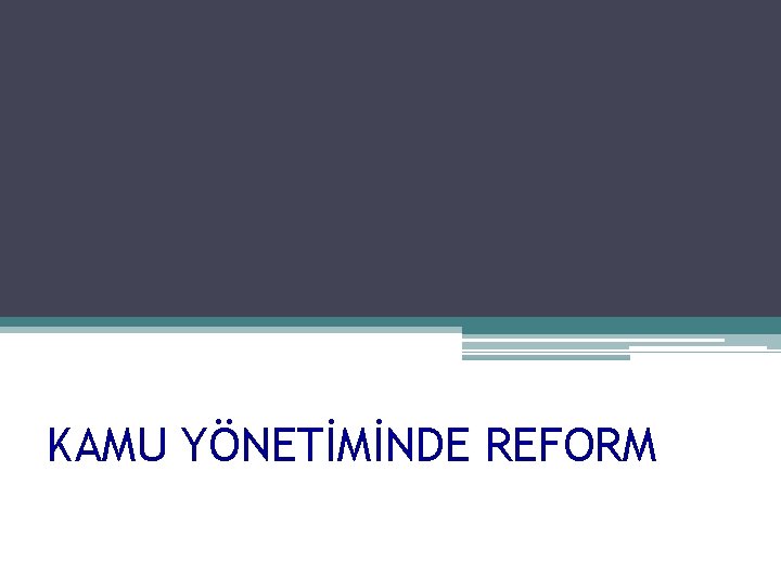 KAMU YÖNETİMİNDE REFORM 