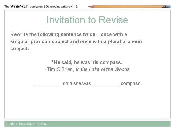 Invitation to Revise Rewrite the following sentence twice – once with a singular pronoun