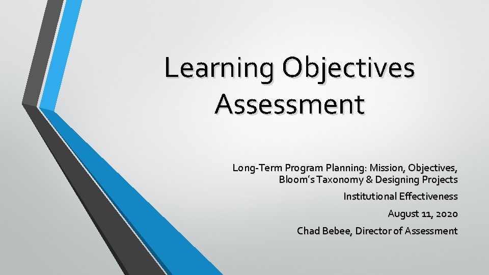 Learning Objectives Assessment Long-Term Program Planning: Mission, Objectives, Bloom’s Taxonomy & Designing Projects Institutional