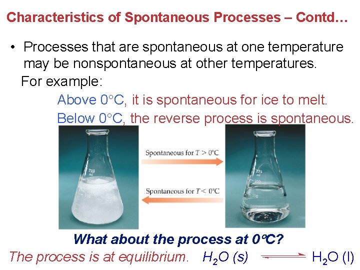 Characteristics of Spontaneous Processes – Contd… • Processes that are spontaneous at one temperature