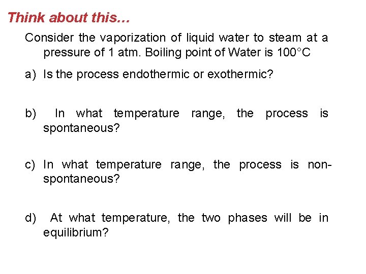Think about this… Consider the vaporization of liquid water to steam at a pressure