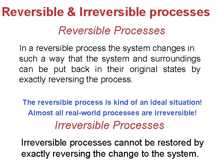 Reversible & Irreversible processes Reversible Processes In a reversible process the system changes in