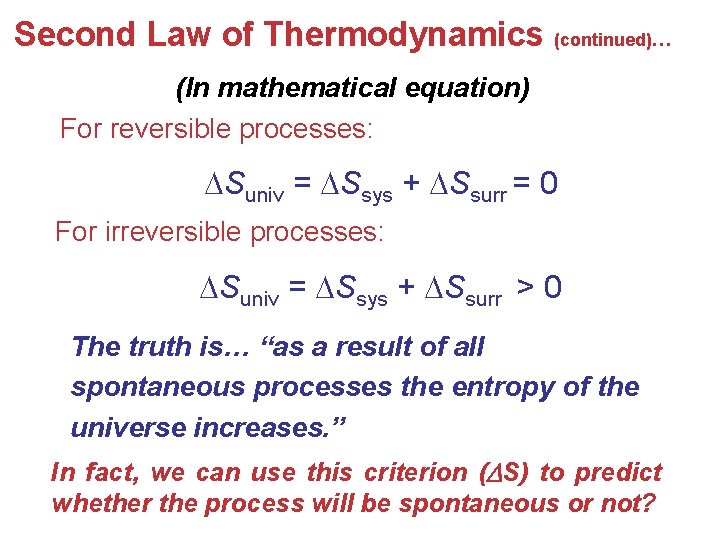 Second Law of Thermodynamics (continued)… (In mathematical equation) For reversible processes: Suniv = Ssys