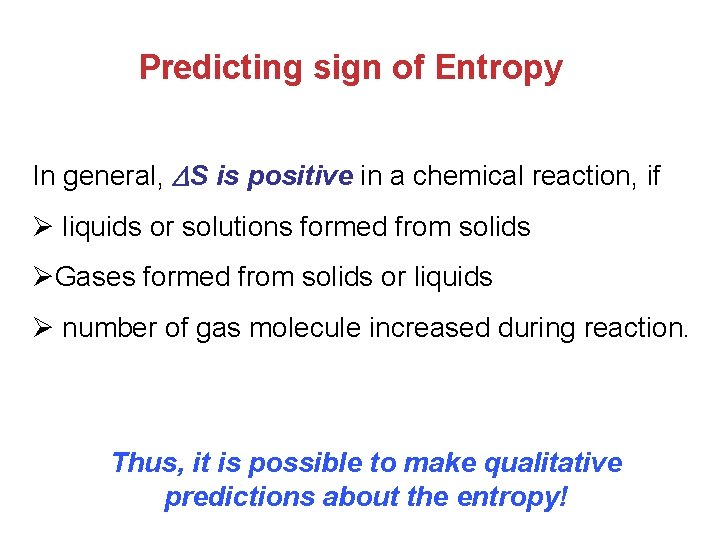 Predicting sign of Entropy In general, S is positive in a chemical reaction, if