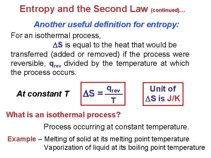 Entropy and the Second Law (continued)… Another useful definition for entropy: For an isothermal