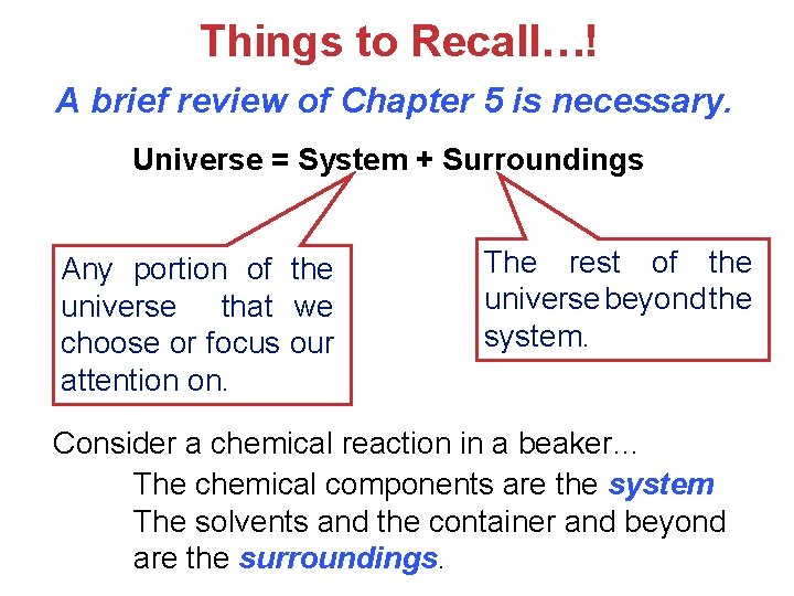 Things to Recall…! A brief review of Chapter 5 is necessary. Universe = System