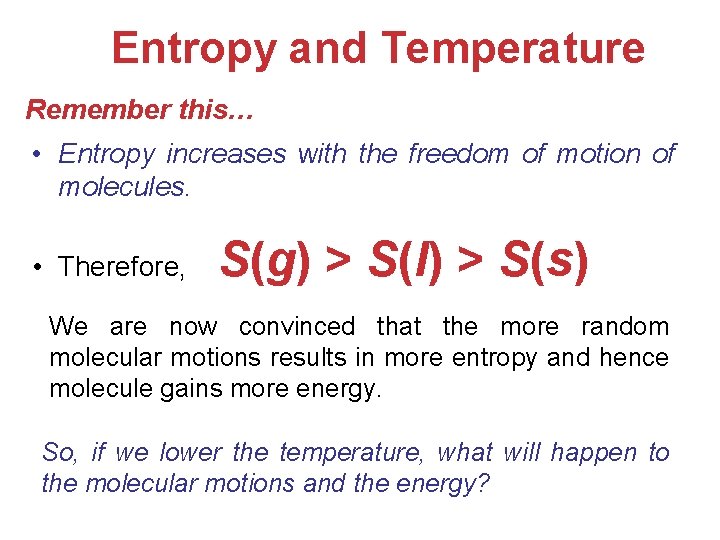 Entropy and Temperature Remember this… • Entropy increases with the freedom of motion of