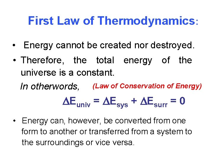 First Law of Thermodynamics: • Energy cannot be created nor destroyed. • Therefore, the