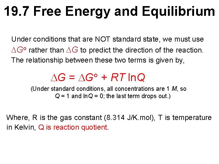 19. 7 Free Energy and Equilibrium Under conditions that are NOT standard state, we