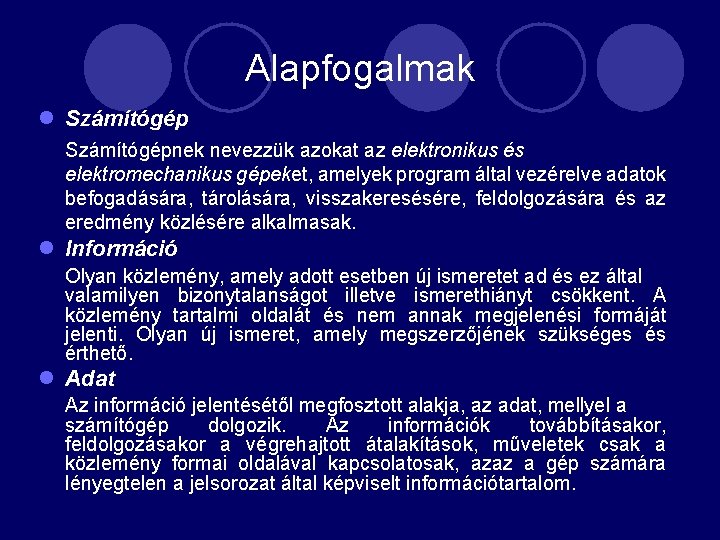 Alapfogalmak l Számítógépnek nevezzük azokat az elektronikus és elektromechanikus gépeket, amelyek program által vezérelve