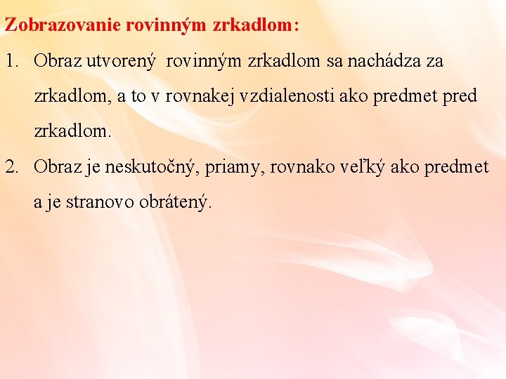 Zobrazovanie rovinným zrkadlom: 1. Obraz utvorený rovinným zrkadlom sa nachádza za zrkadlom, a to