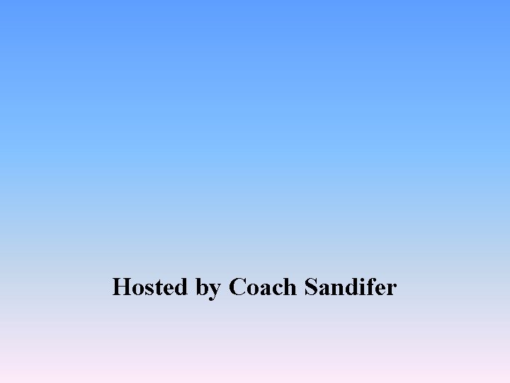 Hosted by Coach Sandifer 