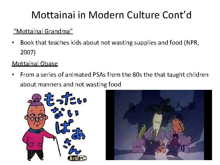 Mottainai in Modern Culture Cont’d “Mottainai Grandma” • Book that teaches kids about not
