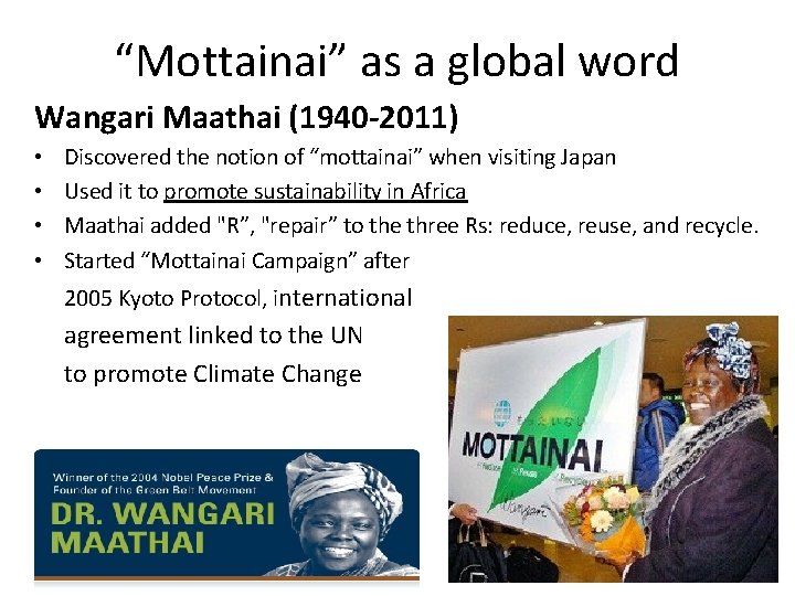 “Mottainai” as a global word Wangari Maathai (1940 -2011) • • Discovered the notion