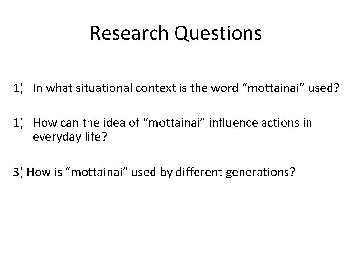 Research Questions 1) In what situational context is the word “mottainai” used? 1) How