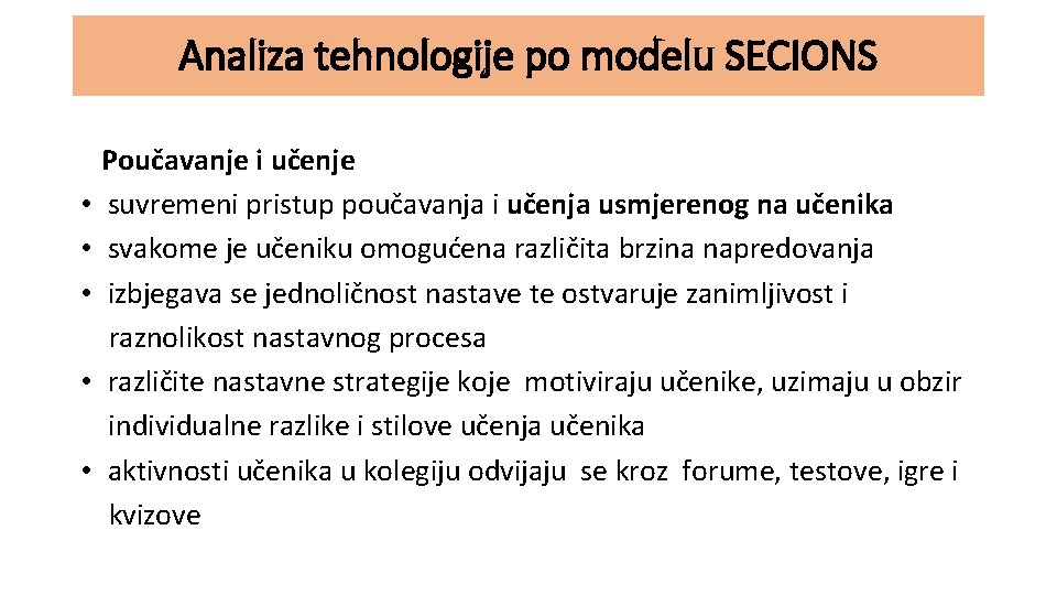 Analiza tehnologije po modelu SECIONS • • • Poučavanje i učenje suvremeni pristup poučavanja