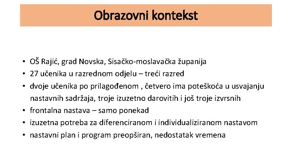 Obrazovni kontekst • OŠ Rajić, grad Novska, Sisačko-moslavačka županija • 27 učenika u razrednom