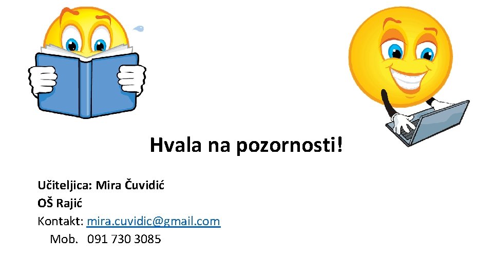 Hvala na pozornosti! Učiteljica: Mira Čuvidić OŠ Rajić Kontakt: mira. cuvidic@gmail. com Mob. 091