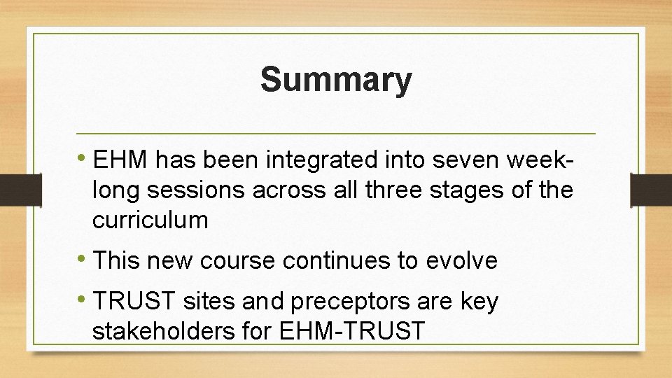 Summary • EHM has been integrated into seven weeklong sessions across all three stages