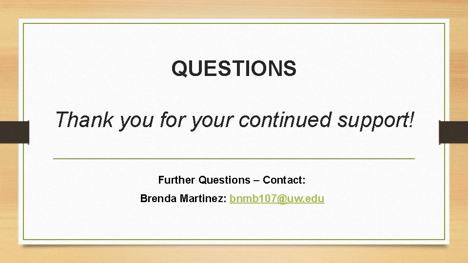 QUESTIONS Thank you for your continued support! Further Questions – Contact: Brenda Martinez: bnmb