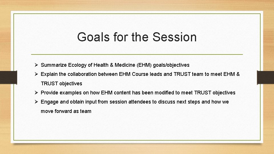 Goals for the Session Ø Summarize Ecology of Health & Medicine (EHM) goals/objectives Ø