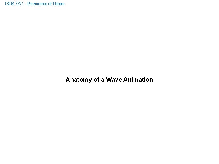 ISNS 3371 - Phenomena of Nature Anatomy of a Wave Animation 