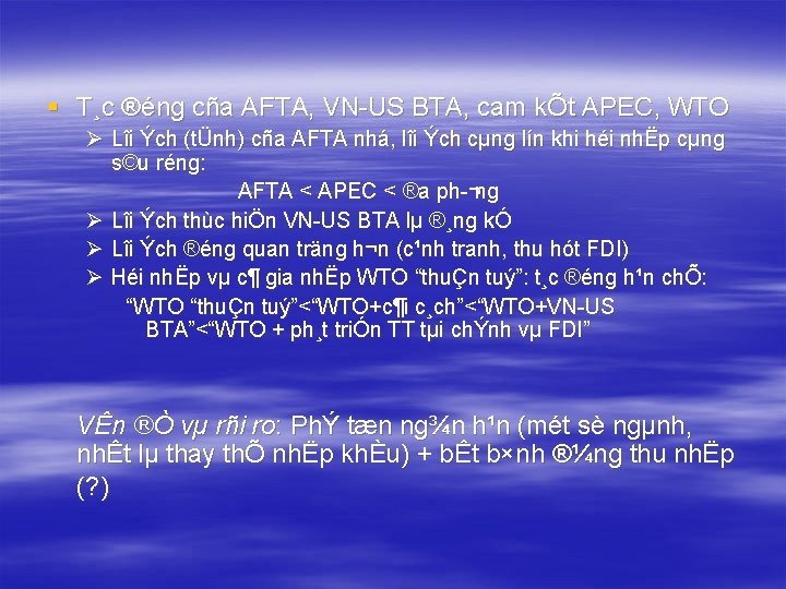 § T¸c ®éng cña AFTA, VN US BTA, cam kÕt APEC, WTO Ø Lîi