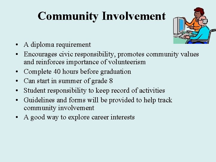 Community Involvement • A diploma requirement • Encourages civic responsibility, promotes community values and