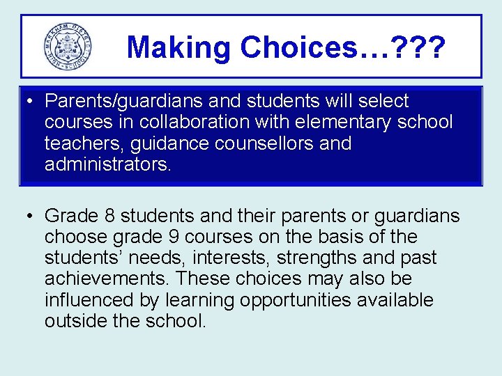 Making Choices…? ? ? • Parents/guardians and students will select courses in collaboration with