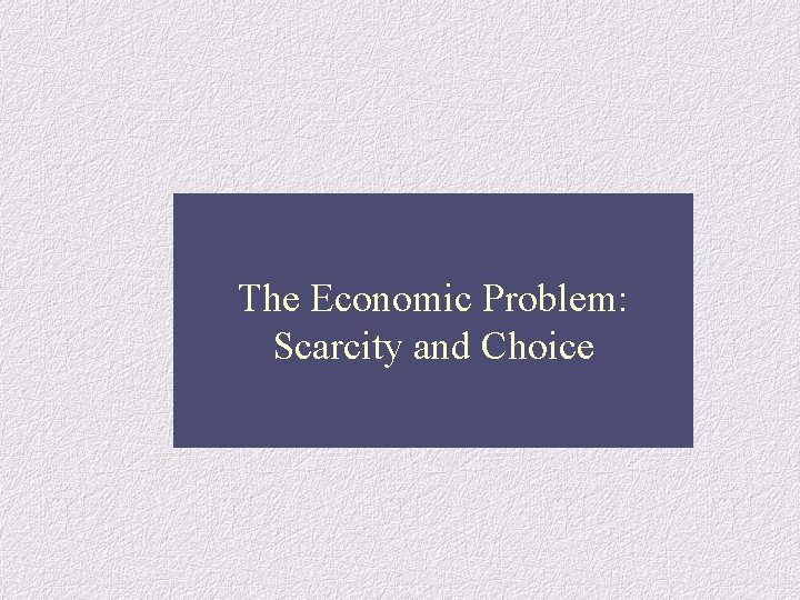The Economic Problem: Scarcity and Choice 
