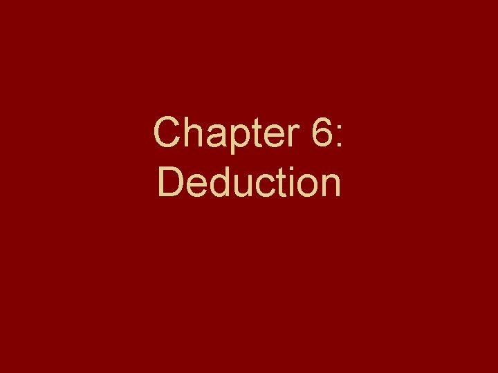 Chapter 6: Deduction 