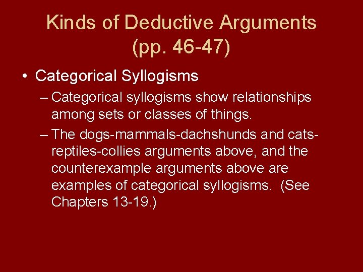 Kinds of Deductive Arguments (pp. 46 -47) • Categorical Syllogisms – Categorical syllogisms show