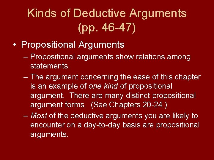 Kinds of Deductive Arguments (pp. 46 -47) • Propositional Arguments – Propositional arguments show