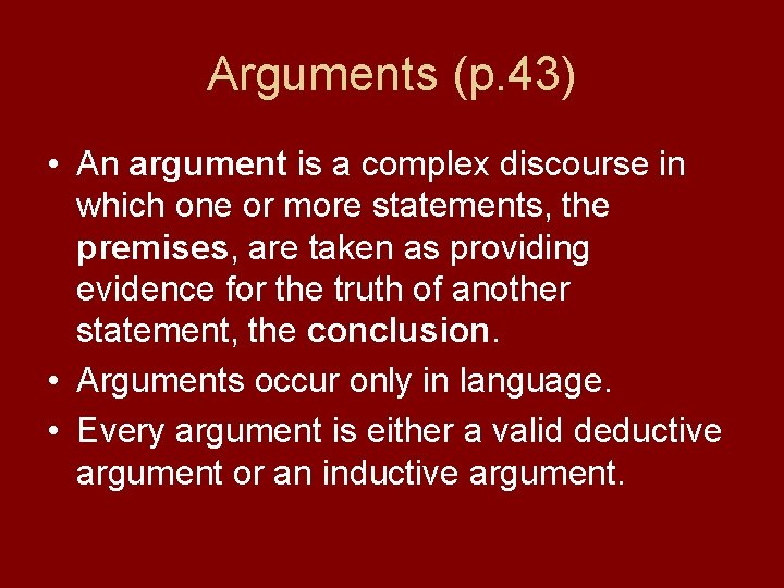 Arguments (p. 43) • An argument is a complex discourse in which one or