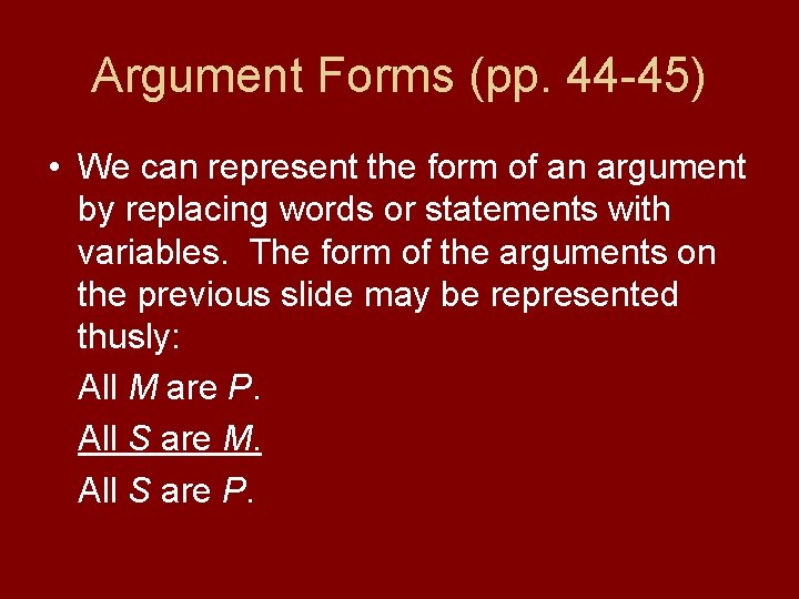 Argument Forms (pp. 44 -45) • We can represent the form of an argument