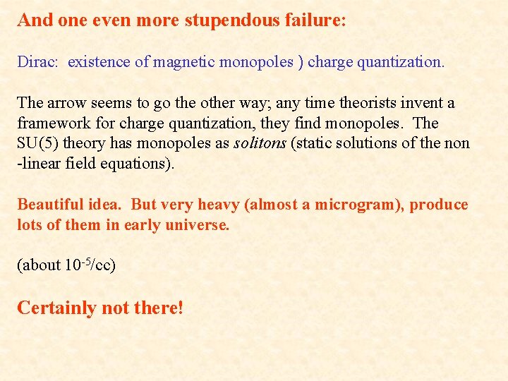 And one even more stupendous failure: Dirac: existence of magnetic monopoles ) charge quantization.