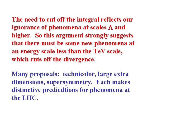 The need to cut off the integral reflects our ignorance of phenomena at scales