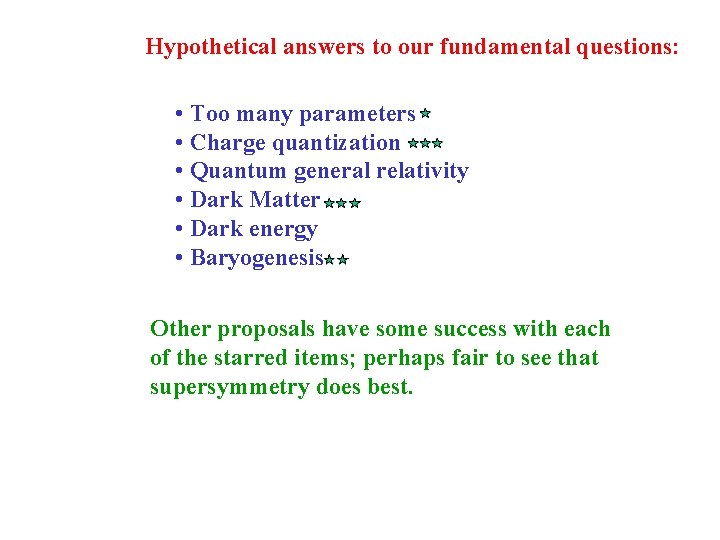 Hypothetical answers to our fundamental questions: • Too many parameters • Charge quantization •