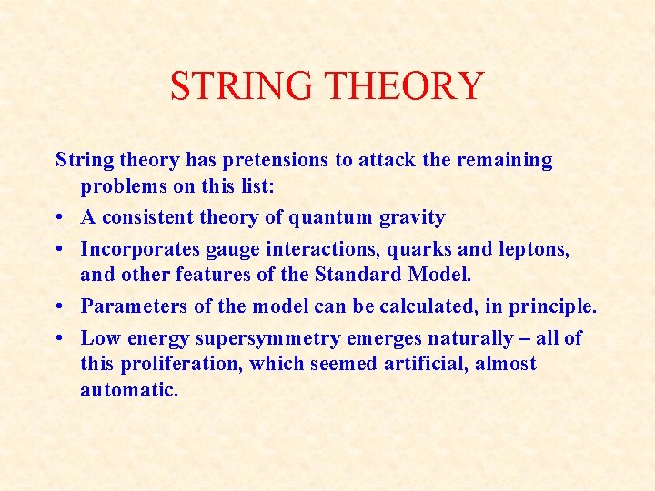 STRING THEORY String theory has pretensions to attack the remaining problems on this list: