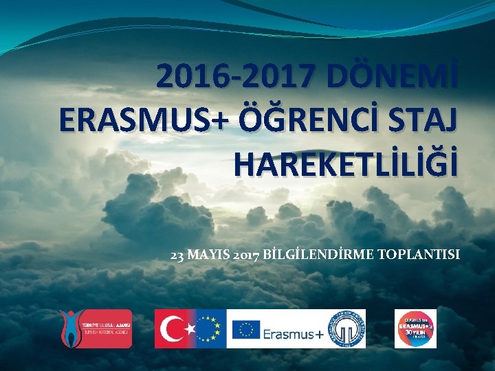 2016 -2017 DÖNEMİ ERASMUS+ ÖĞRENCİ STAJ HAREKETLİLİĞİ 23 MAYIS 2017 BİLGİLENDİRME TOPLANTISI 