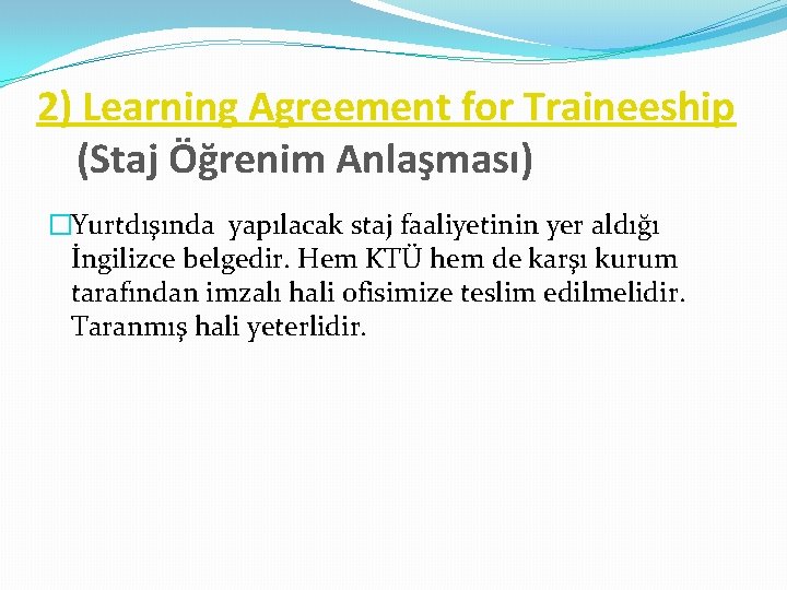 2) Learning Agreement for Traineeship (Staj Öğrenim Anlaşması) �Yurtdışında yapılacak staj faaliyetinin yer aldığı