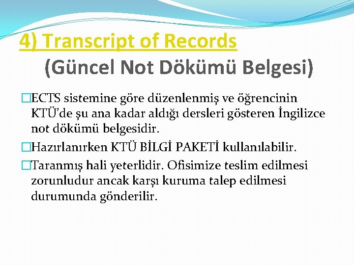 4) Transcript of Records (Güncel Not Dökümü Belgesi) �ECTS sistemine göre düzenlenmiş ve öğrencinin