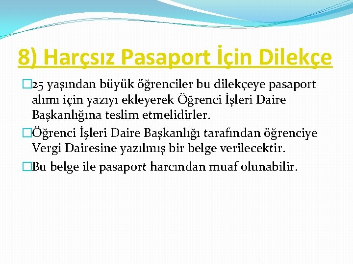 8) Harçsız Pasaport İçin Dilekçe � 25 yaşından büyük öğrenciler bu dilekçeye pasaport alımı