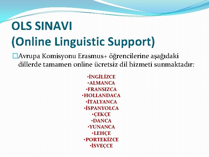 OLS SINAVI (Online Linguistic Support) �Avrupa Komisyonu Erasmus+ öğrencilerine aşağıdaki dillerde tamamen online ücretsiz