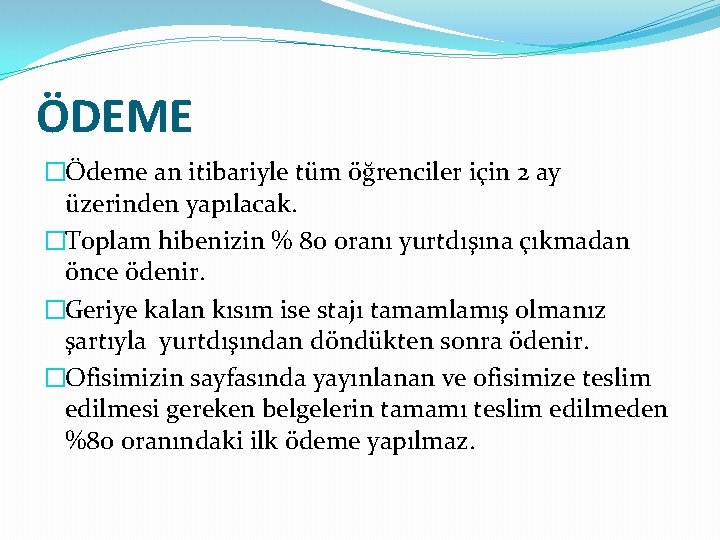 ÖDEME �Ödeme an itibariyle tüm öğrenciler için 2 ay üzerinden yapılacak. �Toplam hibenizin %