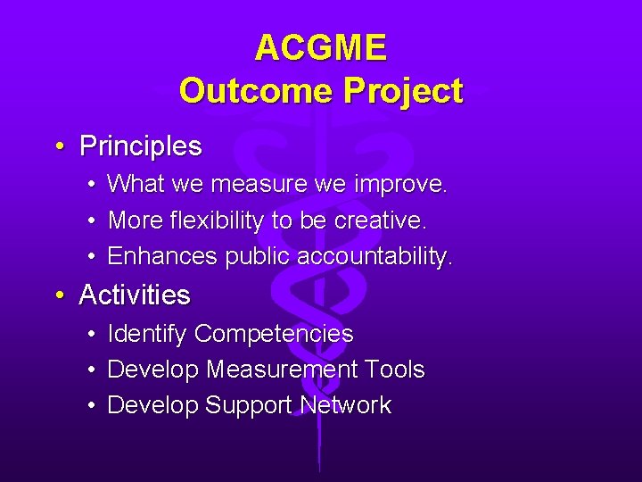 ACGME Outcome Project • Principles • • • What we measure we improve. More